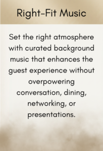 Right-Fit Music banner: curated background music that enhances guest experience without overpowering conversation, dining, networking, or presentations.